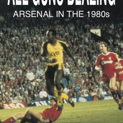 All Guns Blazing: Arsenal in the 1980s