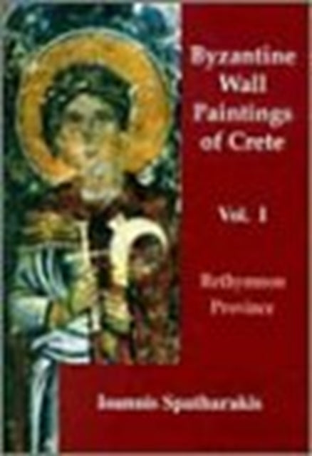 Byzantine Wall Paintings of Crete: Rethymnon Province Volume I