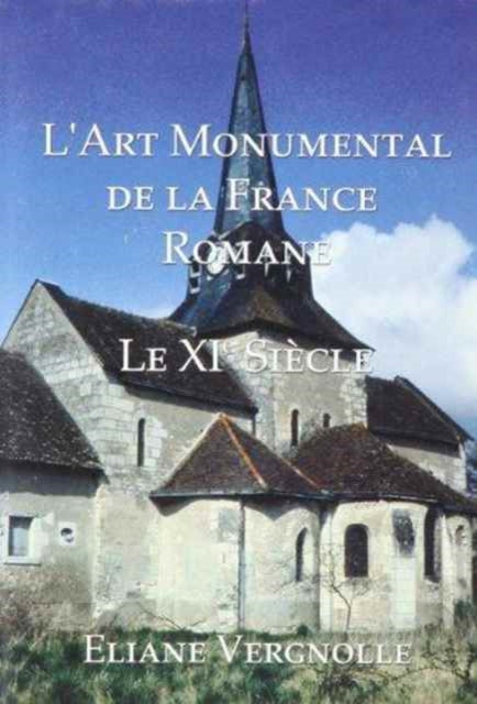 L'Art Monumental de la France Romane: Le XI Siecle