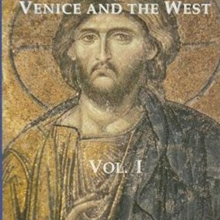 Studies in Byzantium, Venice and the West, Volume I