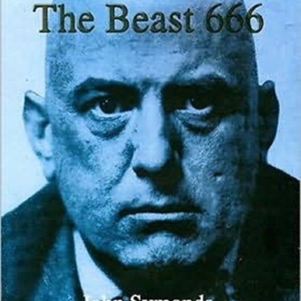 The Beast 666: The Life of Aleister Crowley