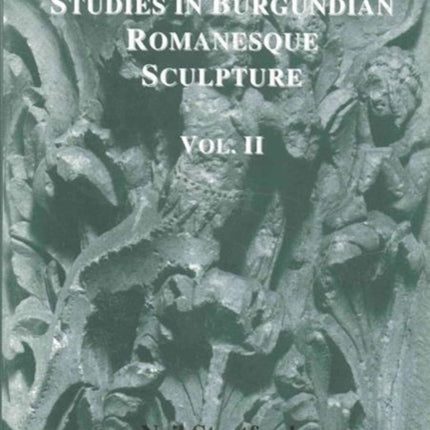 Studies in Burgundian Romanesque Sculpture, Volume II: Plates