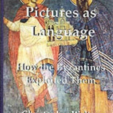 Pictures as Language: How the Byzantines Exploited Them