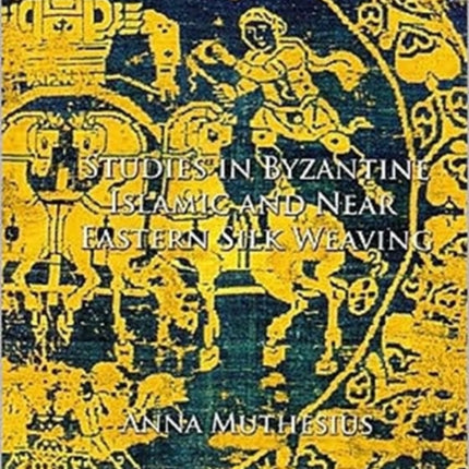 Studies in Byzantine, Islamic and Near Eastern Silk Weaving