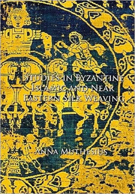 Studies in Byzantine, Islamic and Near Eastern Silk Weaving