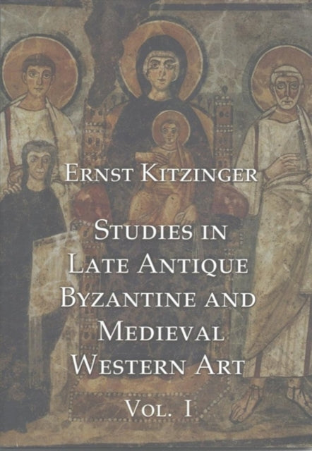 Studies in Late Antique, Byzantine and Medieval Western Art, Volume 1: Studies in Late Antique and Byzantine Art