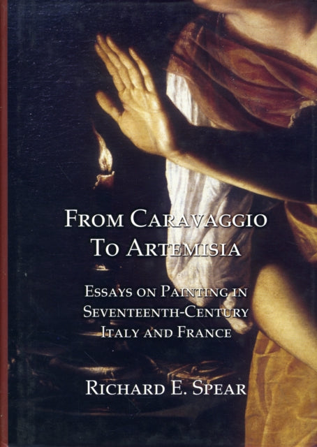 From Caravaggio to Artemisia: Essays on Painting in Seventeenth-century Italy & France