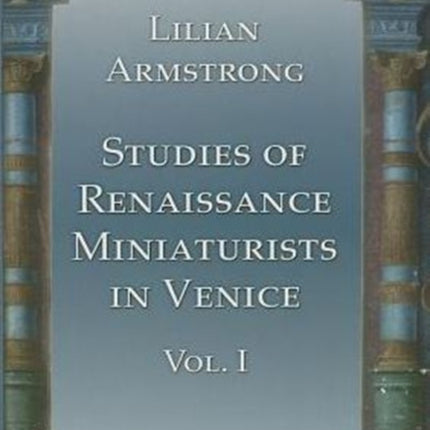 Studies of Renaissance Miniaturists in Venice. Vol 1