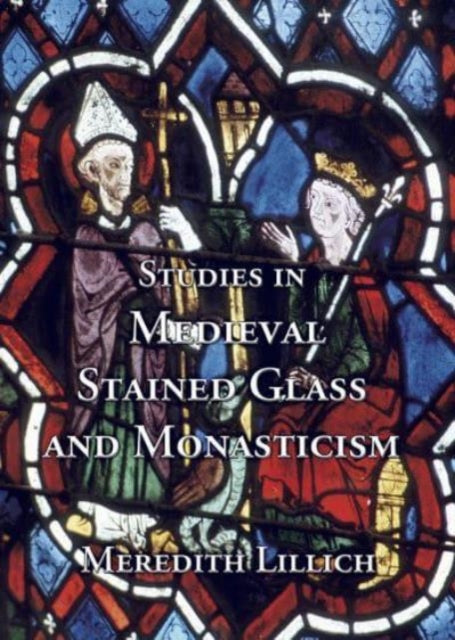 Studies in Medieval Stained Glass and Monasticism