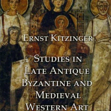 Studies in Late Antique, Byzantine and Medieval Western Art, Volume 1: Studies in Late Antique and Byzantine Art