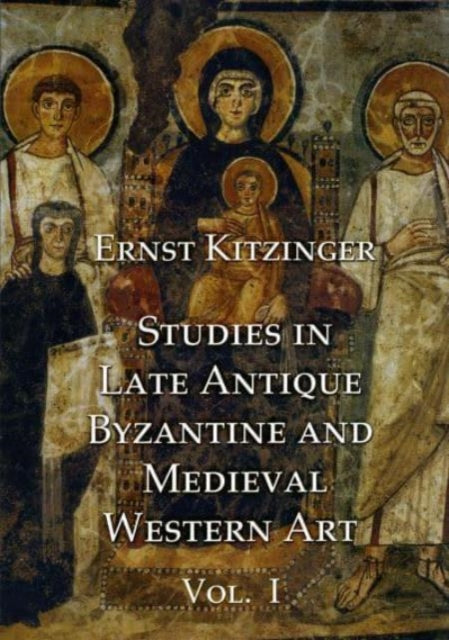 Studies in Late Antique, Byzantine and Medieval Western Art, Volume 1: Studies in Late Antique and Byzantine Art