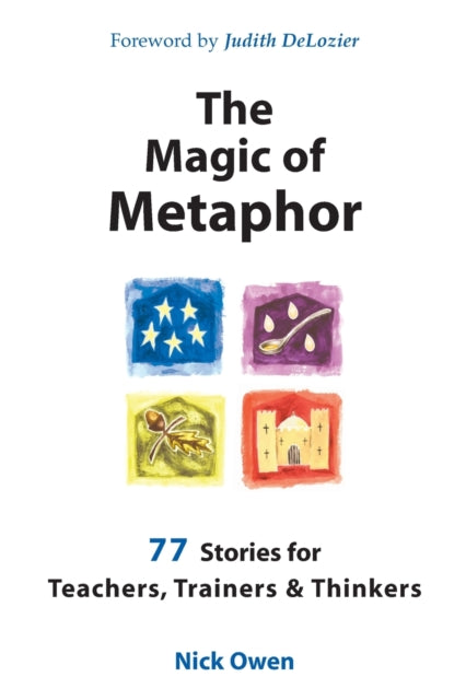 The Magic of Metaphor: 77 Stories for Teachers, Trainers and Therapists