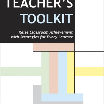 The Teacher's Toolkit: Raise Classroom Achievement with Strategies for Every Learner