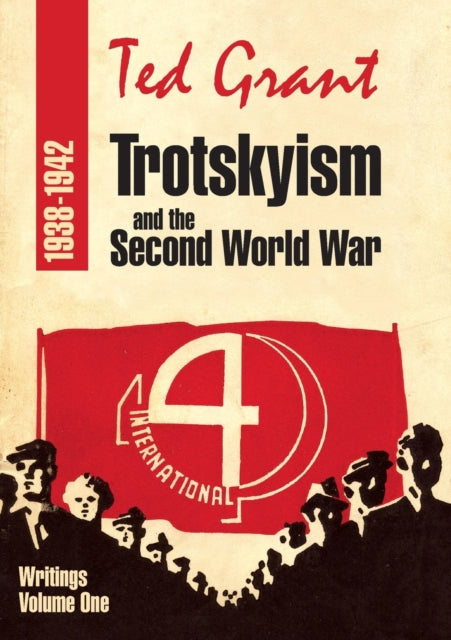 Trotskyism and Second World War - Writings of Ted Grant Volume 1