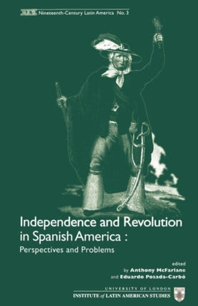 Independence and Revolution in Spanish America: