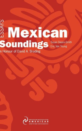 Mexican Soundings: Essays in Honour of David A.