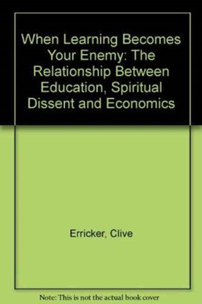 When Learning Becomes Your Enemy: The Relationship Between Education, Spiritual Dissent and Ec