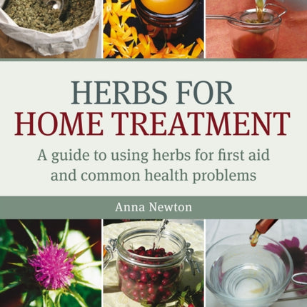 Herbs for Home Treatment: A Guide to Using Herbs for First Aid and Common Health Problems