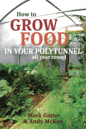 How to Grow Food in Your Polytunnel: All year round