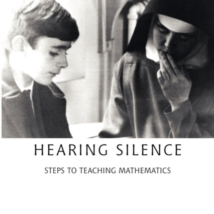 Hearing Silence: Learning to Teach Mathematics