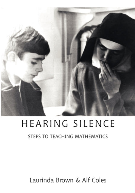 Hearing Silence: Learning to Teach Mathematics