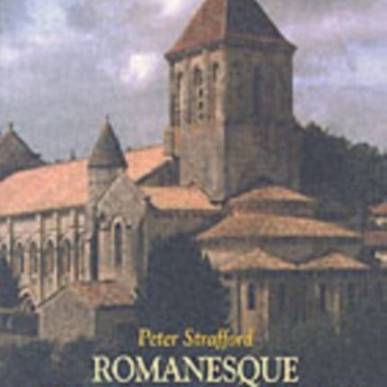 Romanesque Churches of France: A Traveller's Guide