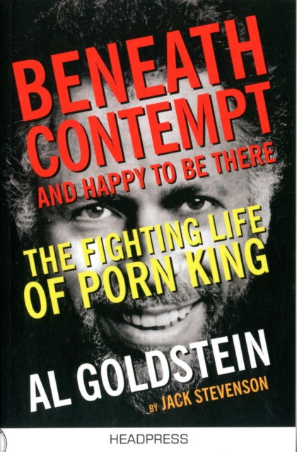 Beneath Contempt And Happy To Be There: The Fighting Life of Porn King Al Goldstein