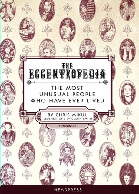 The Eccentropedia: The Most Unusual People Who Have Ever Lived