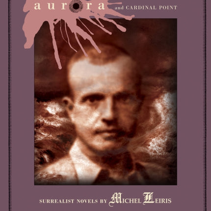 Aurora And Cardinal Point: Surrealist Novels by Michel Leiris