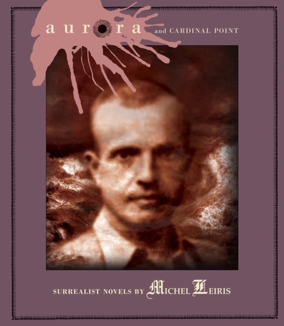 Aurora And Cardinal Point: Surrealist Novels by Michel Leiris