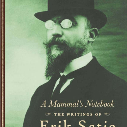 A Mammal's Notebook: The Collected Writings of Erik Satie