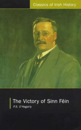 Victory of Sinn Fein: How it Won it and How it Used it: How it Won it and How it Used it