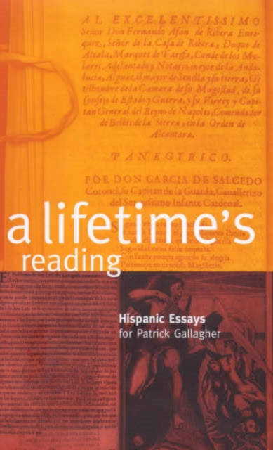 A Lifetime's Reading: Hispanic Essays for Patrick Gallagher: Hispanic Essays for Patrick Gallagher