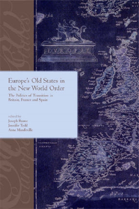 Europe's Old States and the New World Order: The Politics of Transition in Britain,France and Spain: The Politics of Transition in Britain,France and Spain