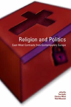 Religion and Politics: East-West Contrasts from Contemporary Europe: East-West Contrasts from Contemporary Europe