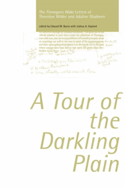 Tour of the Darkling Plain: The "Finnegans Wake" Letters of Thornton Wilder andAdaline Glasheen.195: The "Finnegans Wake" Letters of Thornton Wilder andAdaline Glasheen.195