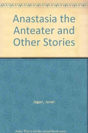 Anastasia the Anteater and other stories