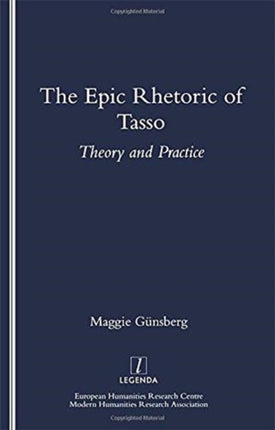 The Epic Rhetoric of Tasso: Theory and Practice