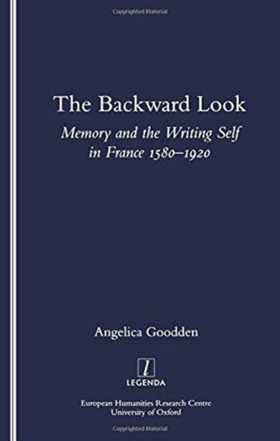 The Backward Look: Memory and Writing Self in France 1580-1920