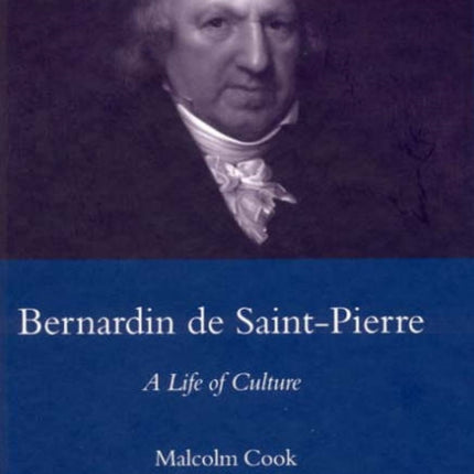 Bernardin De St Pierre, 1737-1814: A Life of Culture