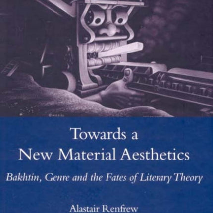 Towards a New Material Aesthetics: Bakhtin, Genre and the Fates of Literary Theory