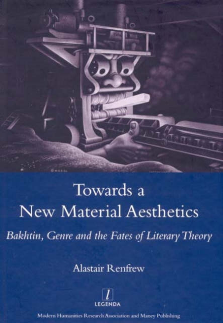 Towards a New Material Aesthetics: Bakhtin, Genre and the Fates of Literary Theory