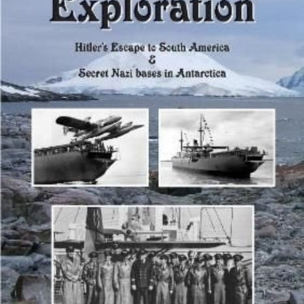 Nazi Antarctic Exploration: Hitler's Escape to South America and Secret Bases in Antarctica