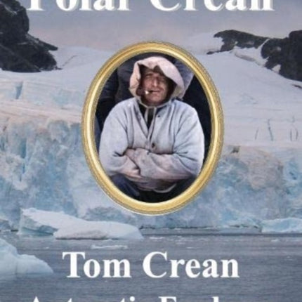 Polar Crean: Tom Crean Antarctic Explorer