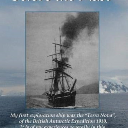 With Scott before the Mast: These are the Journals of Francis Davies Leading Shipwright RN when on board Captain Scott's "Terra Nova": 2020