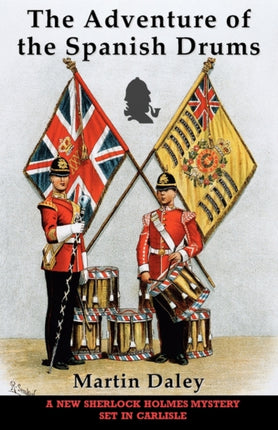 The Adventure of the Spanish Drums: A New Sherlock Holmes Mystery Set in Carlisle