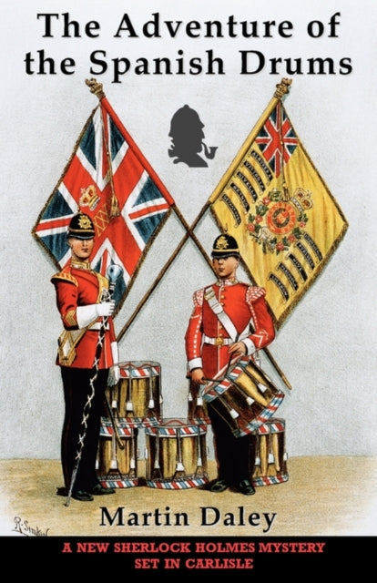 The Adventure of the Spanish Drums: A New Sherlock Holmes Mystery Set in Carlisle