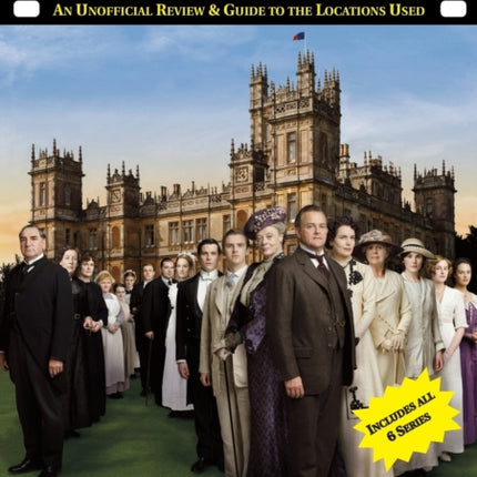 Downton Abbey on Location: An Unofficial Review & Guide to the Locations Used for All 6 Series