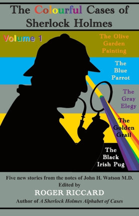 The Colourful Cases of Sherlock Holmes: Five new stories from the notes of John H. Watson M.D.: 1: Volume 1