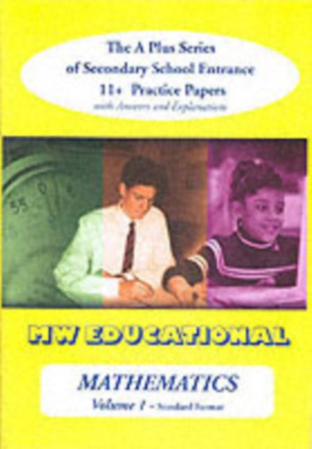 Mathematics-volume One (Standard Format): The a Plus Series of Secondary School Entrance 11+ Practice Papers with Answers: v. 1